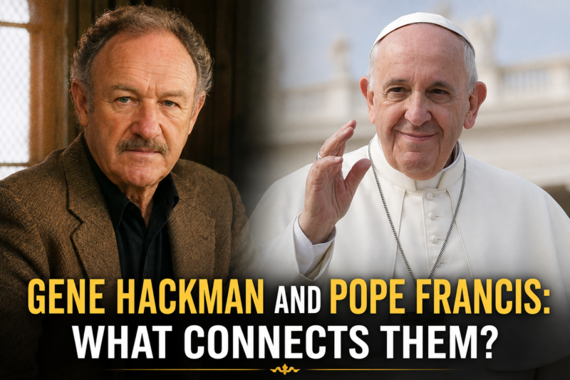 Gene Hackman and Pope Francis: What Connects Them?